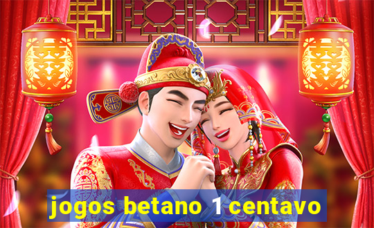 jogos betano 1 centavo